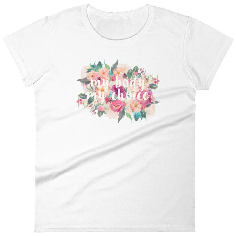 My Body My Choice (Flowers) -- Women's T-Shirt Fashionable Trendy Casual