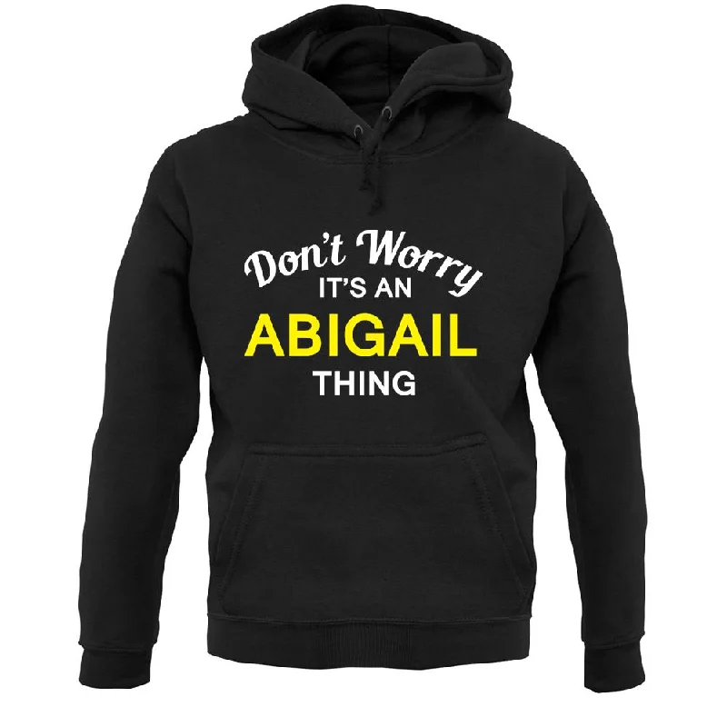 Don't Worry It's an ABIGAIL Thing! Unisex Hoodie Hoodie with Back Slit Movement Comfort Don't Worry It's an ABIGAIL Thing! Unisex Hoodie Hoodie with Back Slit Movement Comfort