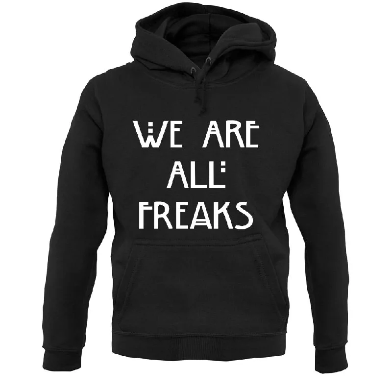 We Are All Freaks Unisex Hoodie